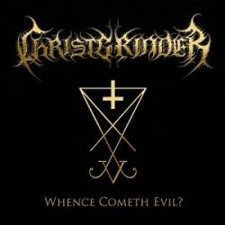 Christgrinder : Whence Cometh Evil?